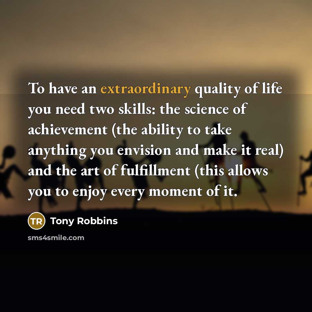“To have an extraordinary quality of life you need two…” quote by Tony Robbins