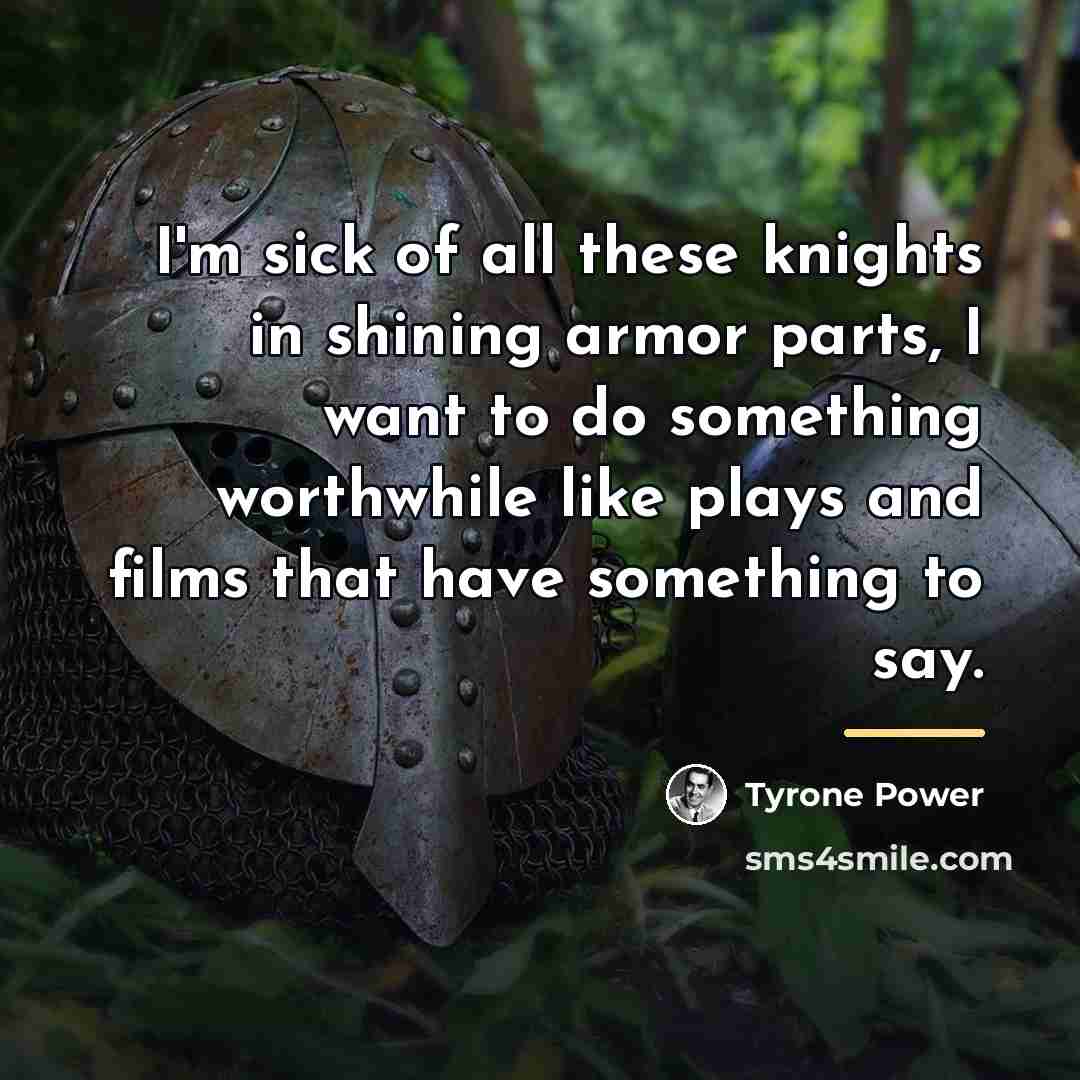 “I'm sick of all these knights in shining armor parts,…” quote by Tyrone Power