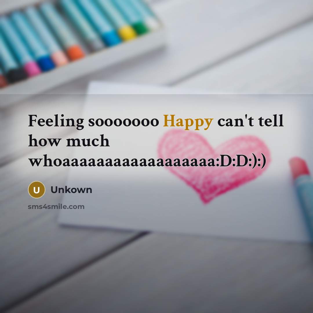 “Feeling sooooooo Happy can't tell how much whoaaaaaaaaaaaaaaaaaa:D:D:):)…” quote by Unkown
