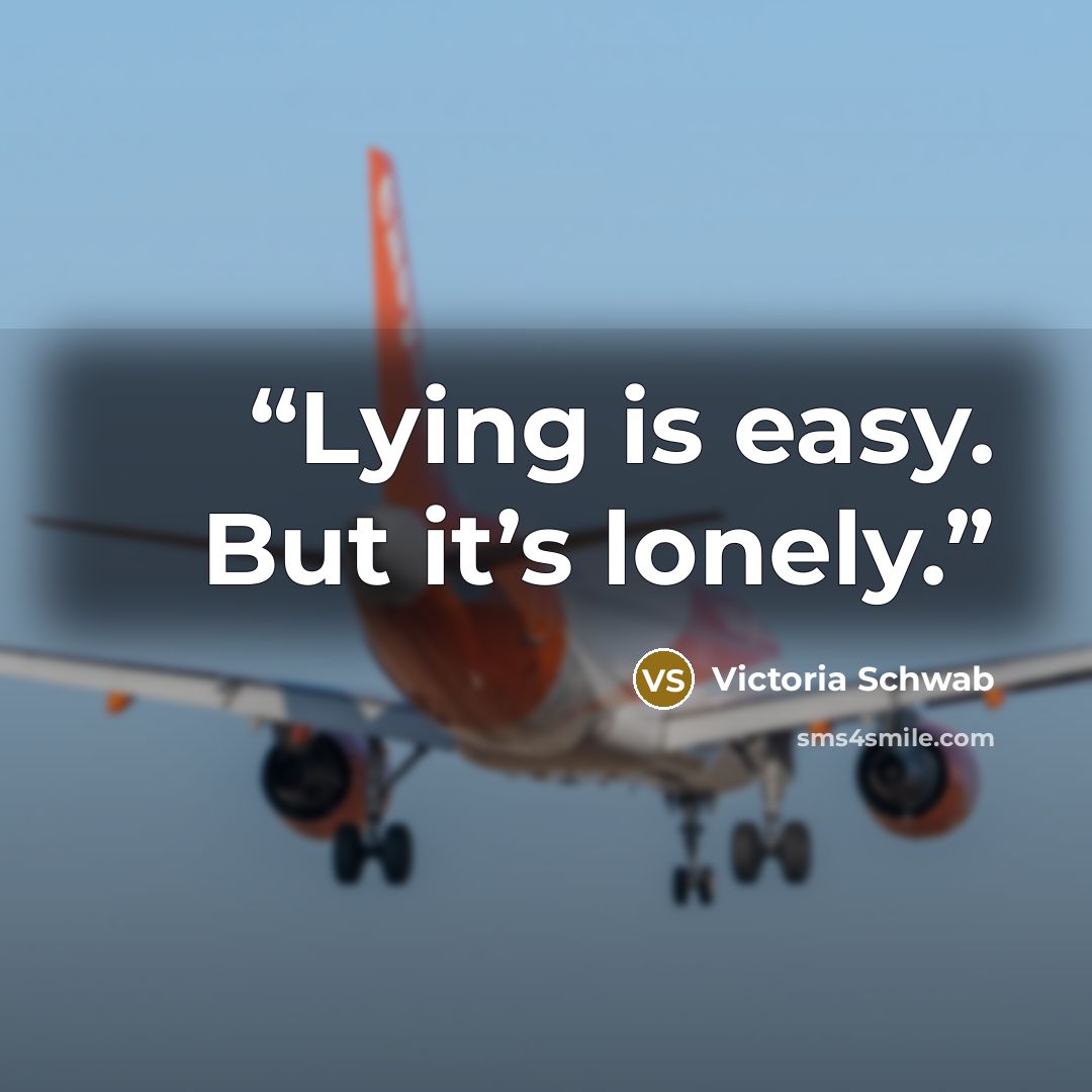 “Lying is easy. But it’s lonely.” quote by Victoria Schwab