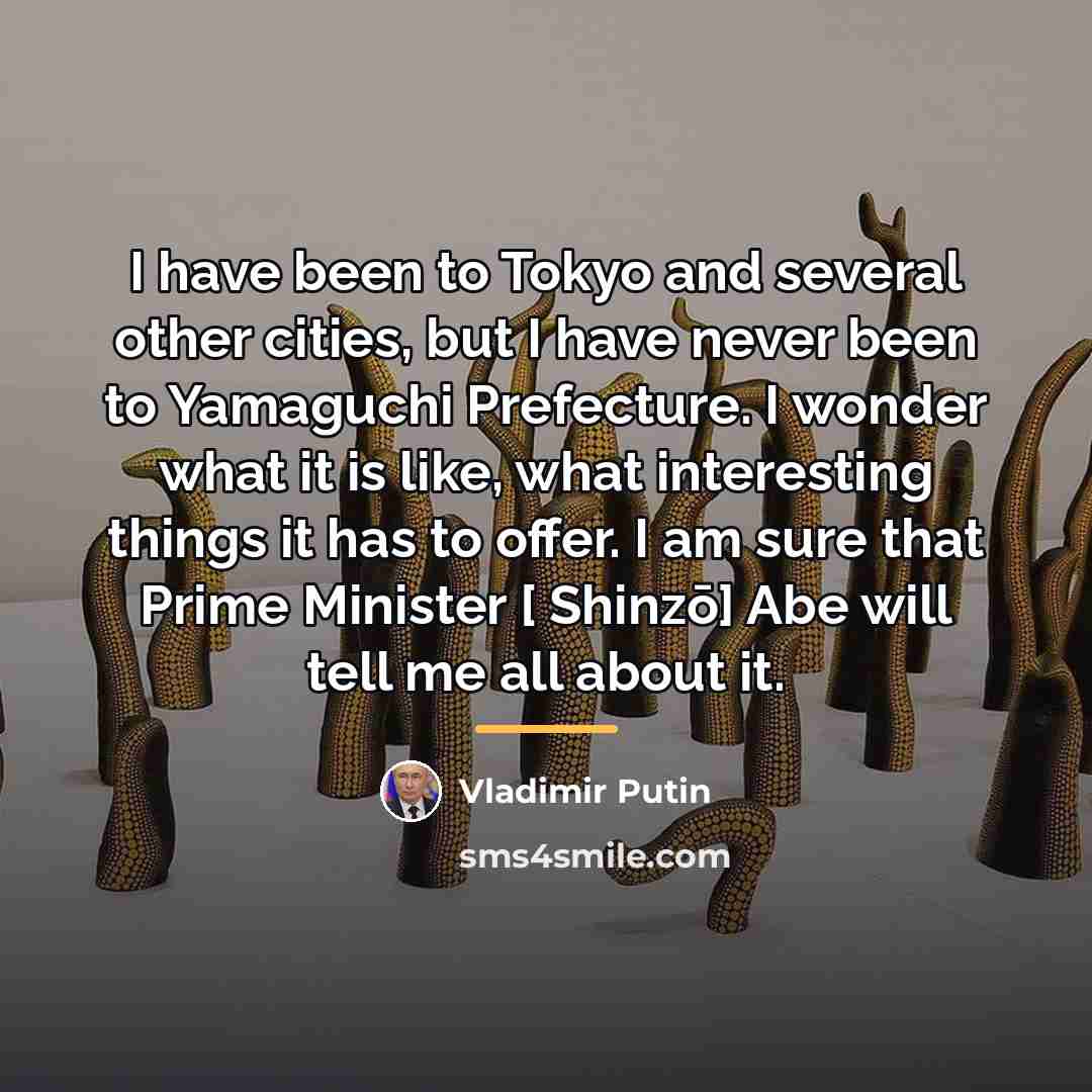 “I have been to Tokyo and several other cities, but…” quote by Vladimir Putin