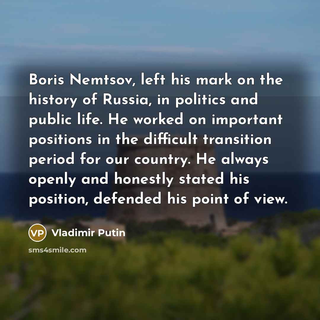 “Boris Nemtsov, left his mark on the history of Russia,…” quote by Vladimir Putin