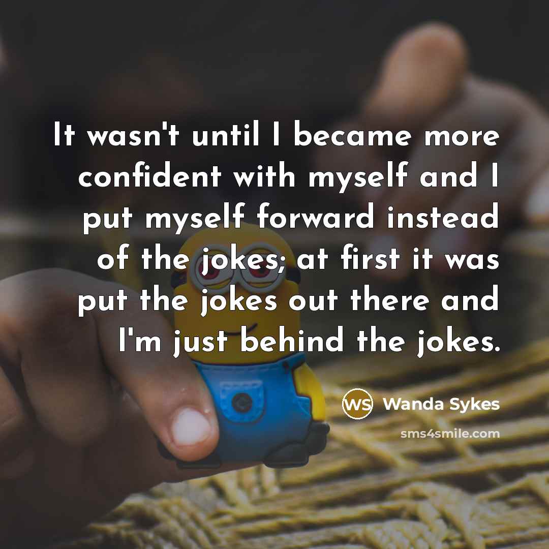 “It wasn't until I became more confident with myself and…” quote by Wanda Sykes