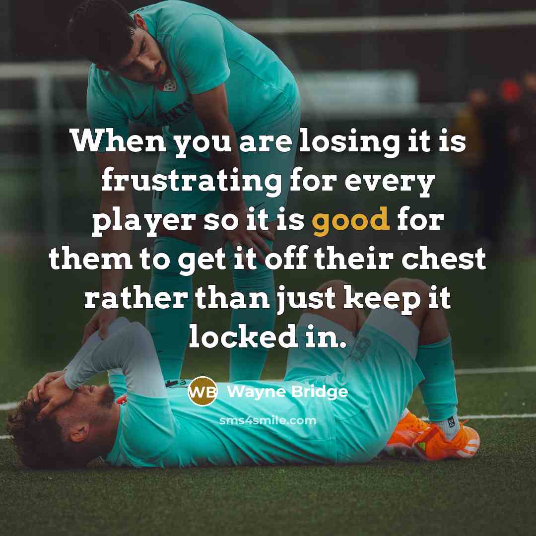 “When you are losing it is frustrating for every player…” quote by Wayne Bridge