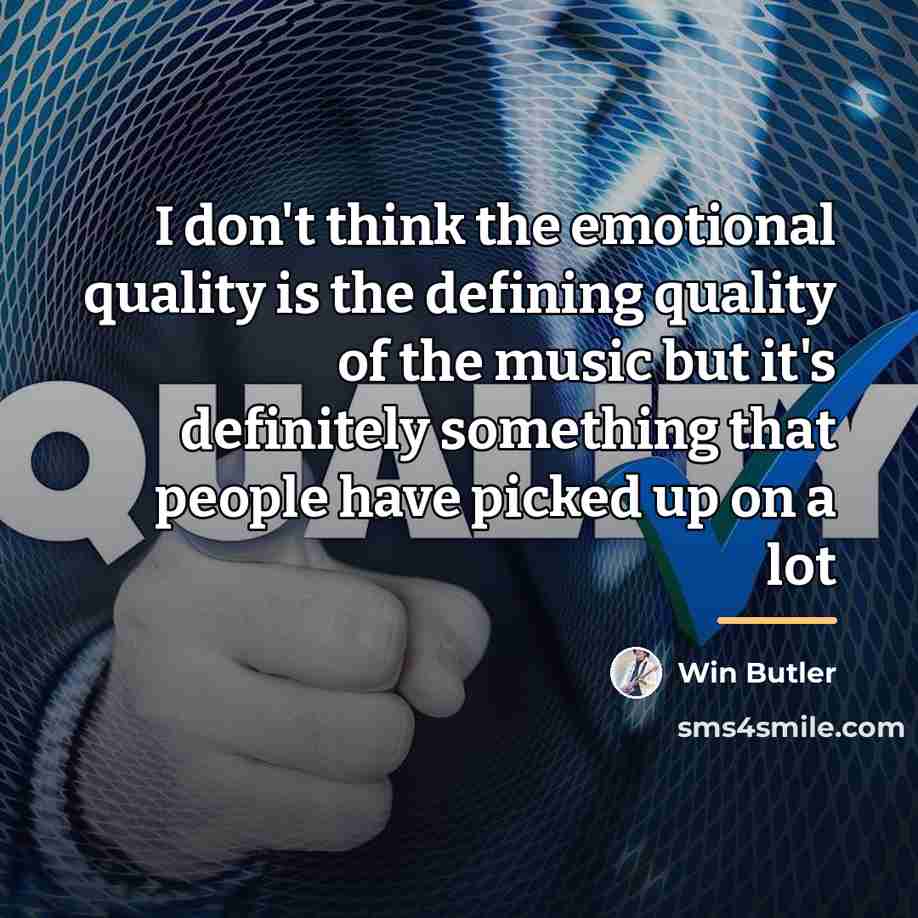 “I don't think the emotional quality is the defining quality…” quote by Win Butler