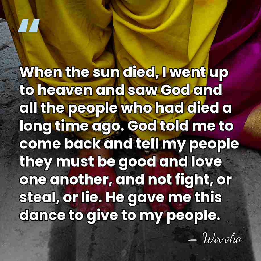 When the sun died, I went up to heaven and saw God&hellip; - Wovoka
