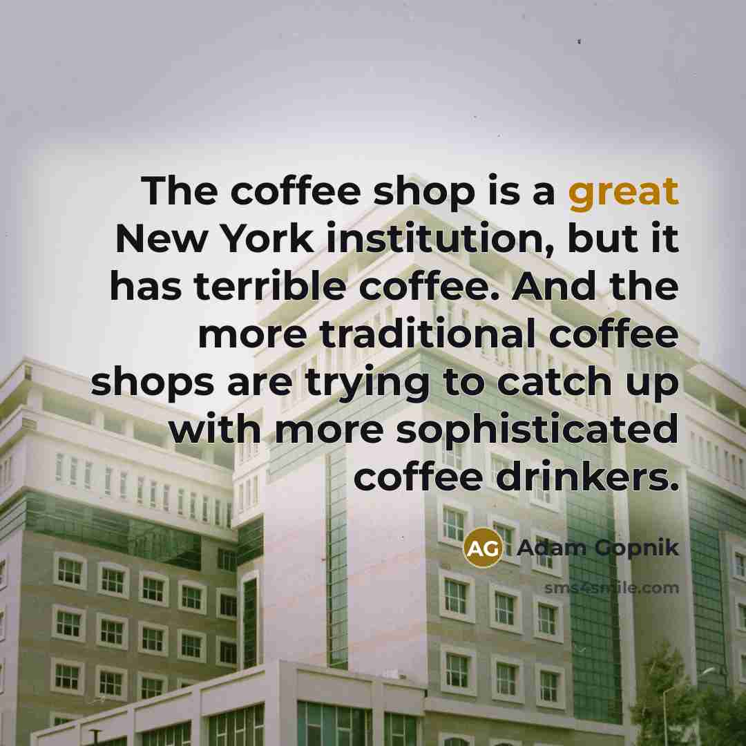 “The coffee shop is a great New York institution, but…” quote by Adam Gopnik