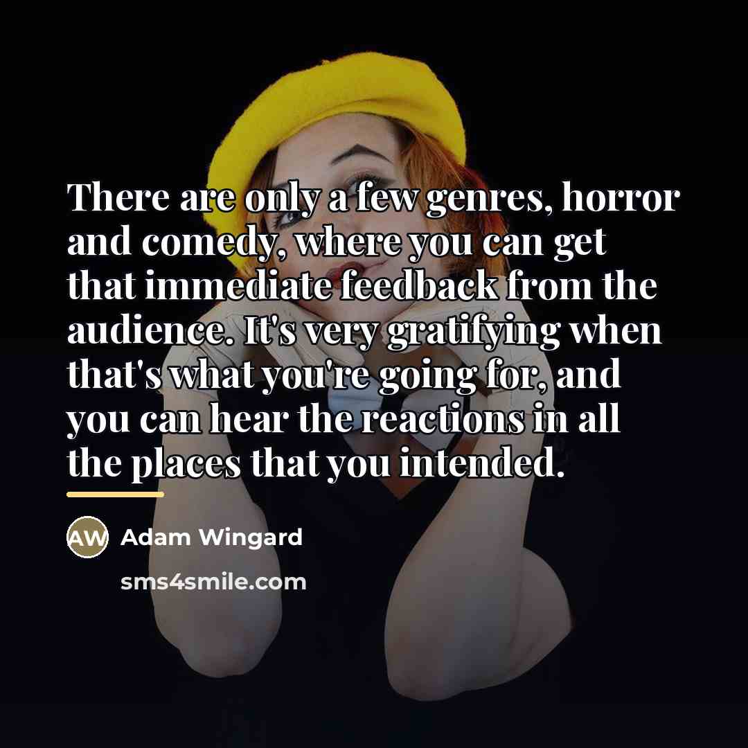 “There are only a few genres, horror and comedy, where…” quote by Adam Wingard