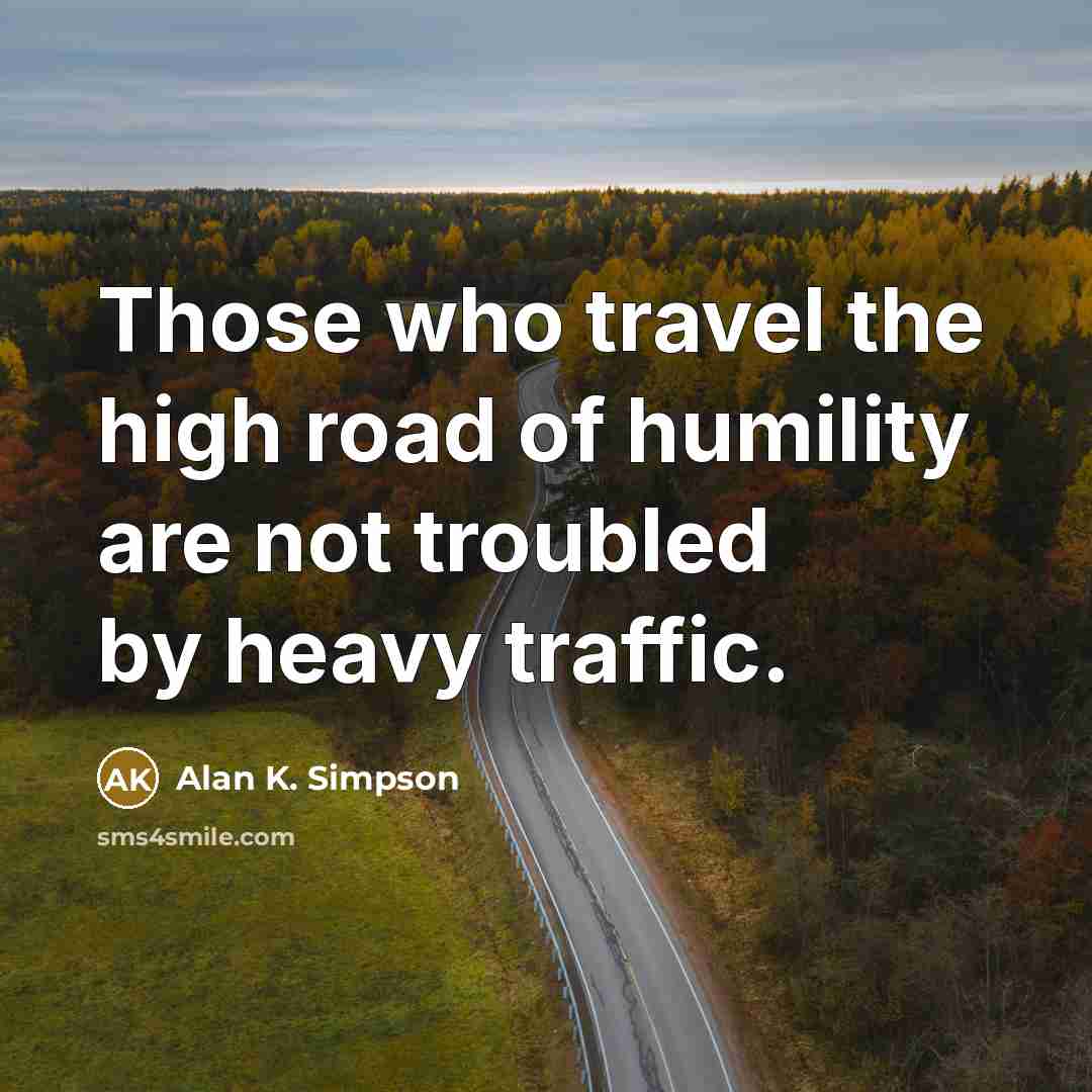 “Those who travel the high road of humility are not…” quote by Alan K. Simpson