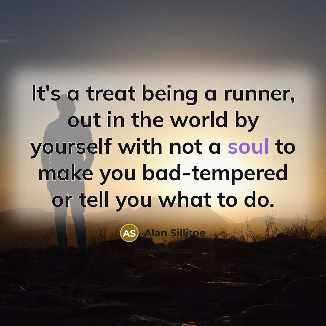 “It's a treat being a runner, out in the world…” quote by Alan Sillitoe