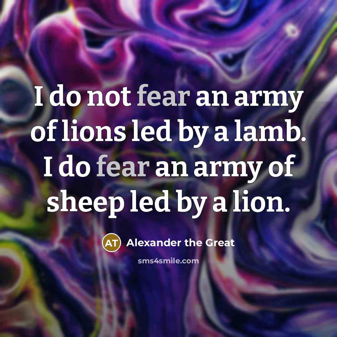“I do not fear an army of lions led by…” quote by Alexander The Great