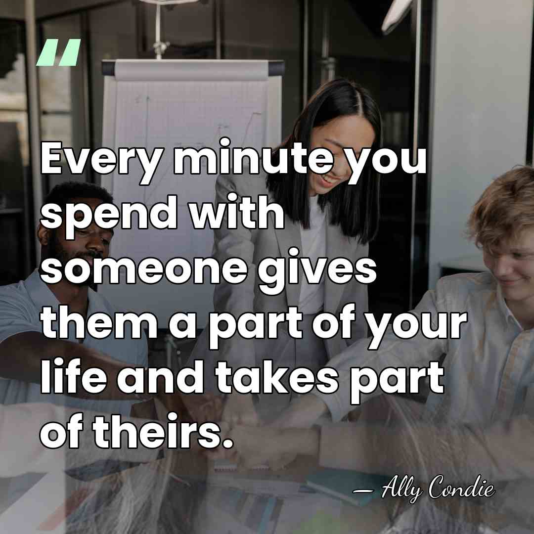 Every minute you spend with someone gives them a part of your&hellip; - Ally Condie