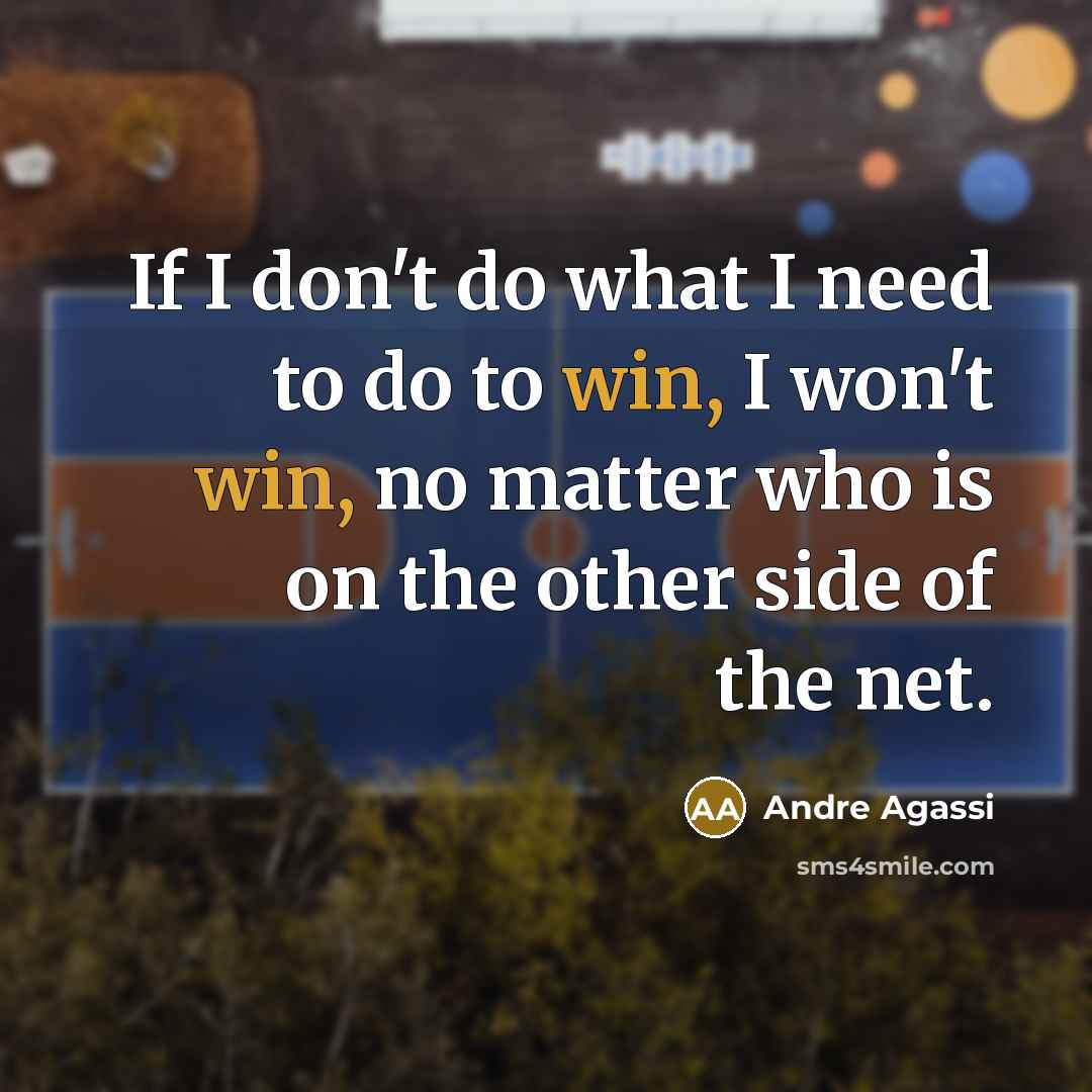 “If I don't do what I need to do to…” quote by Andre Agassi