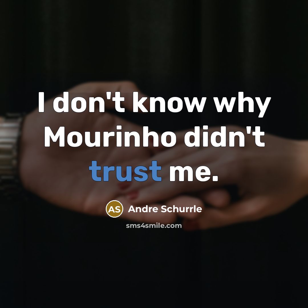 “I don't know why Mourinho didn't trust me.…” quote by Andre Schurrle