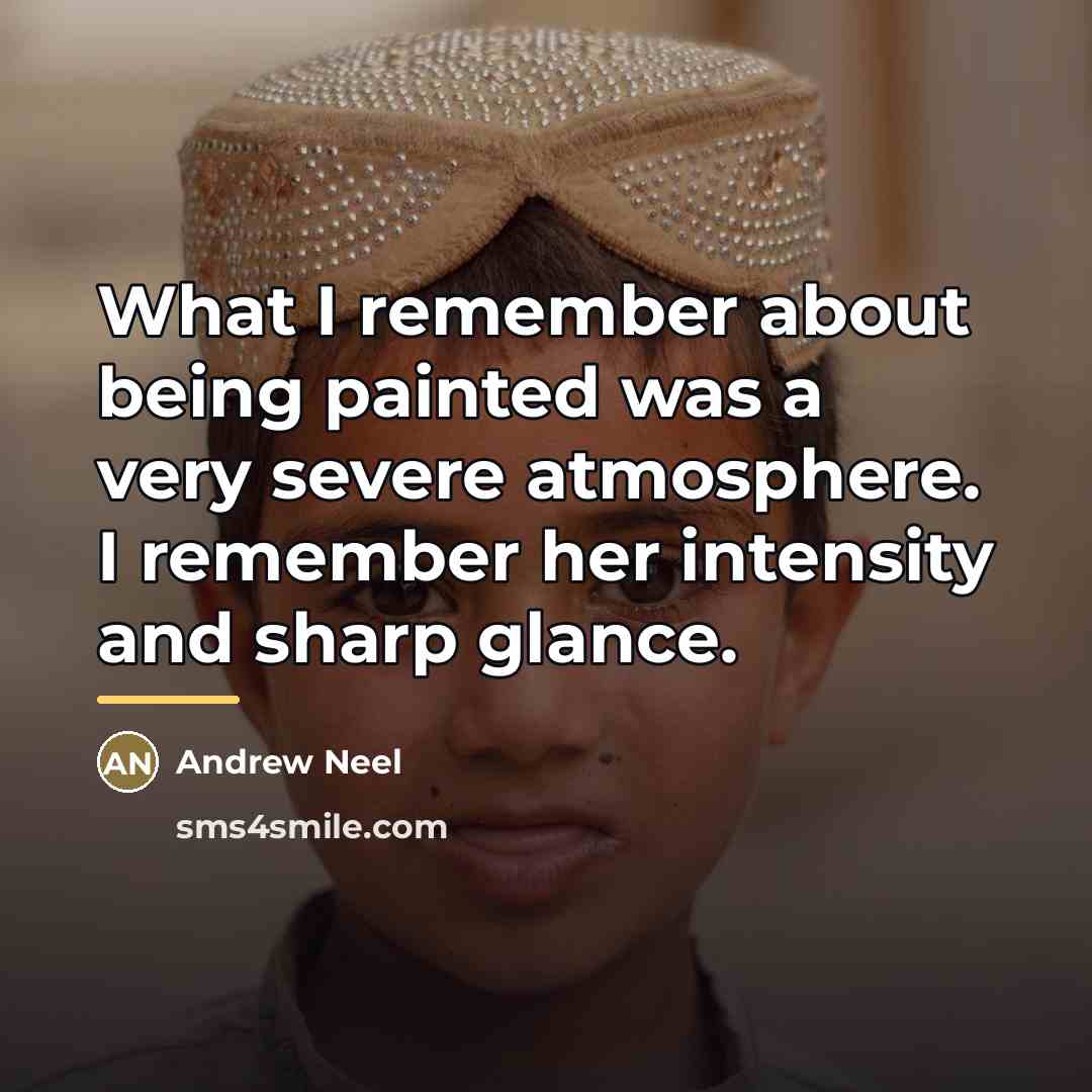 “What I remember about being painted was a very severe…” quote by Andrew Neel