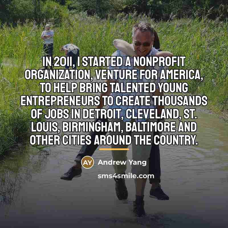 “In 2011, I started a nonprofit organization, Venture for America,…” quote by Andrew Yang