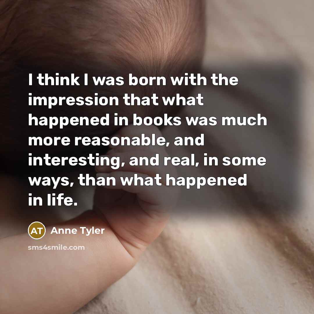 “I think I was born with the impression that what…” quote by Anne Tyler