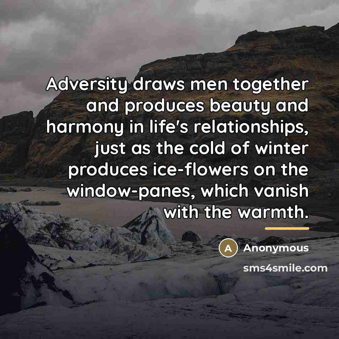 “Adversity draws men together and produces beauty and harmony in…” quote by Anonymous