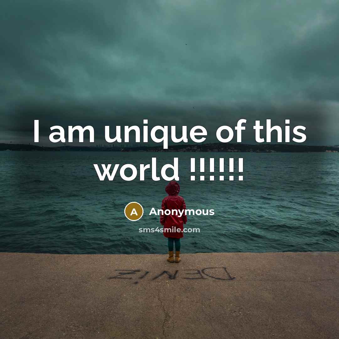 “I am unique of this world !!!!!!” quote by Anonymous