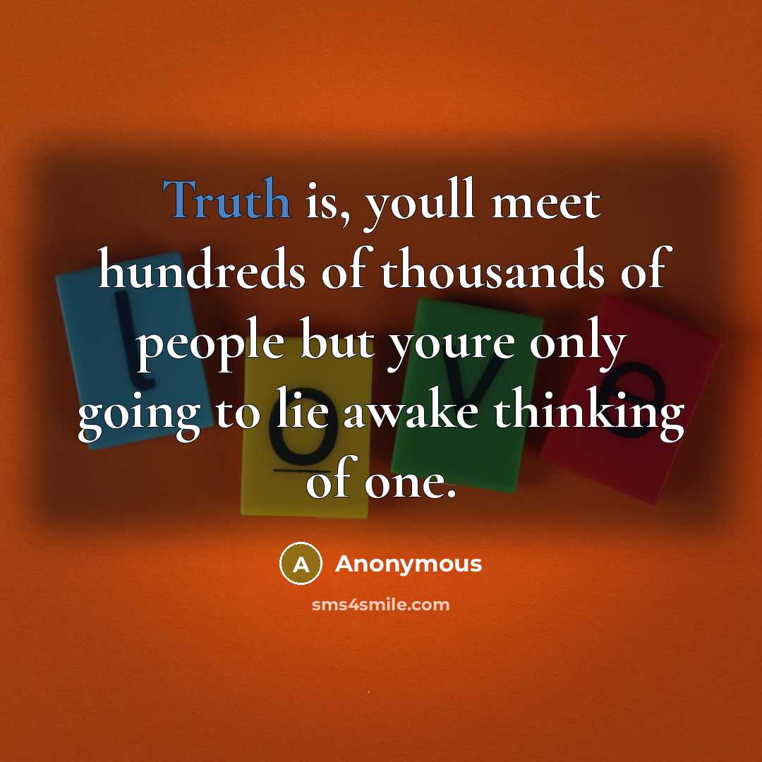 “Truth is, youll meet hundreds of thousands of people but…” quote by Anonymous