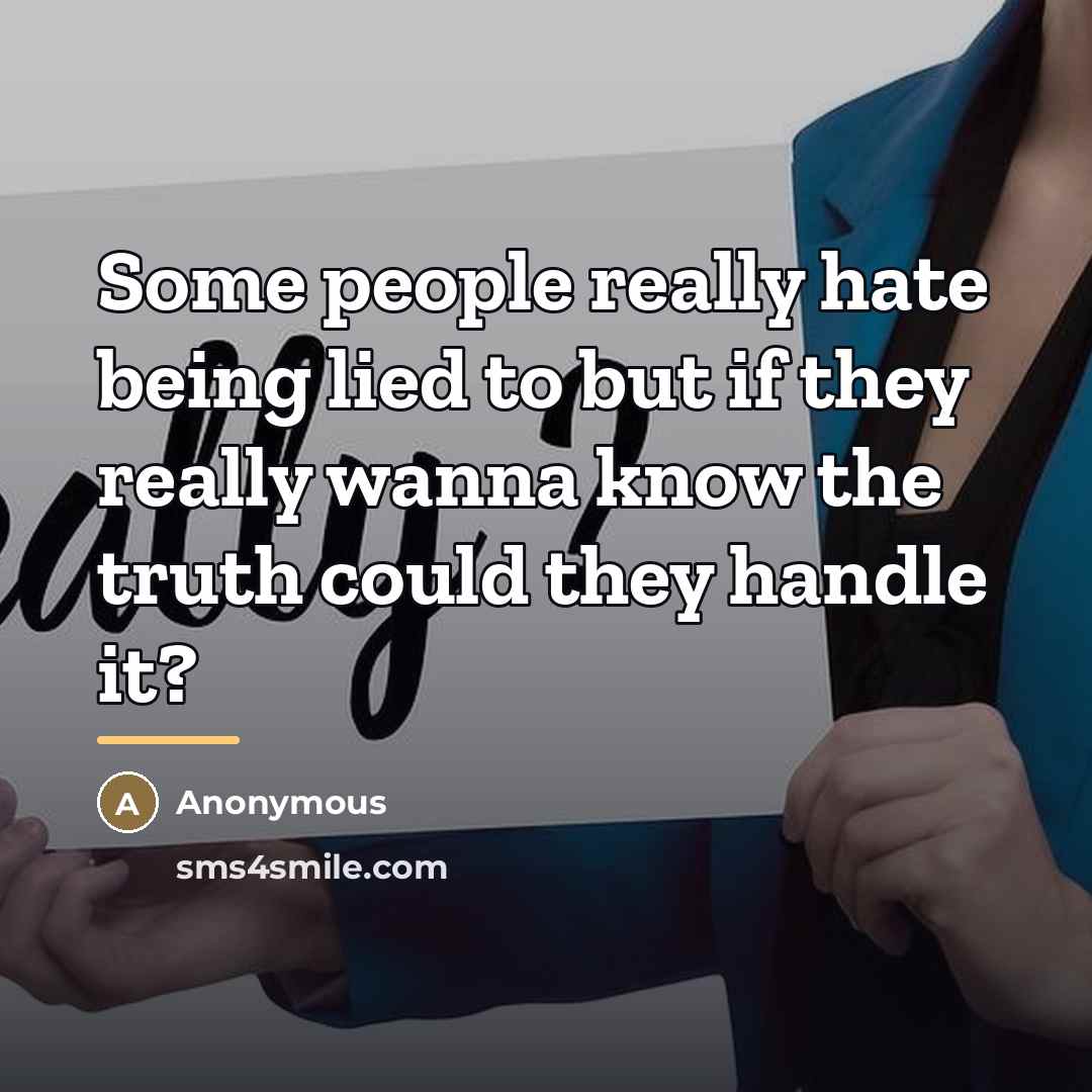 “Some people really hate being lied to but if they…” quote by Anonymous