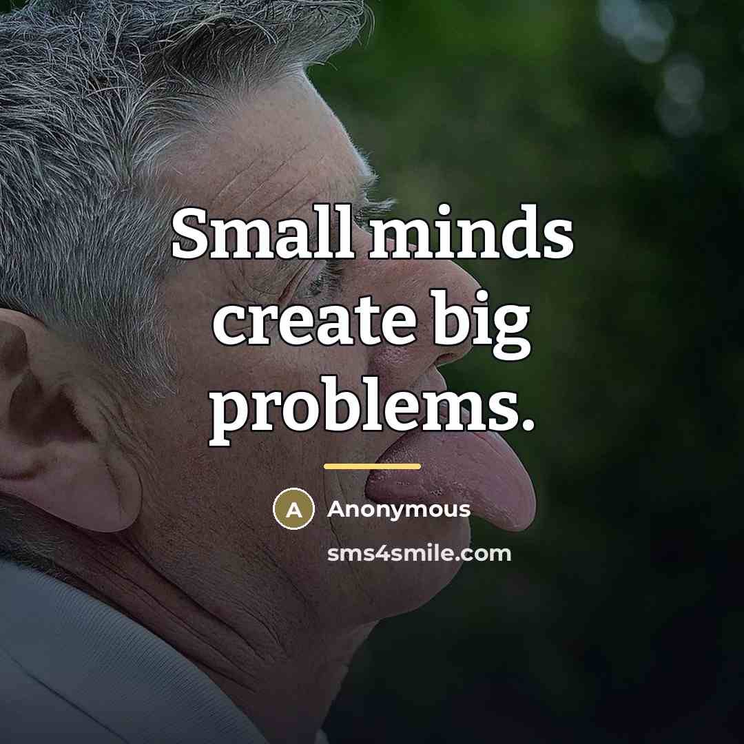 “Small minds create big problems.…” quote by Anonymous