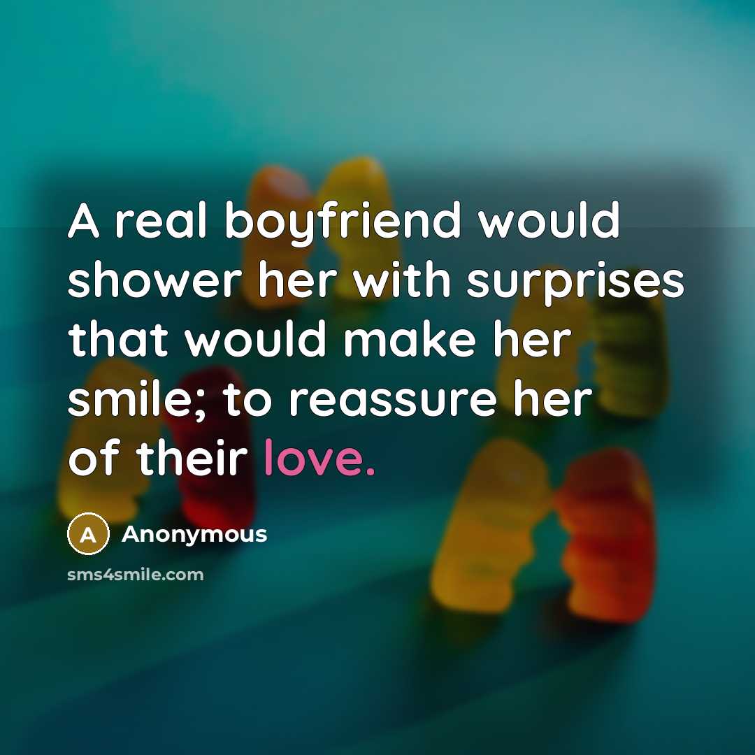 “A real boyfriend would shower her with surprises that would…” quote by Anonymous