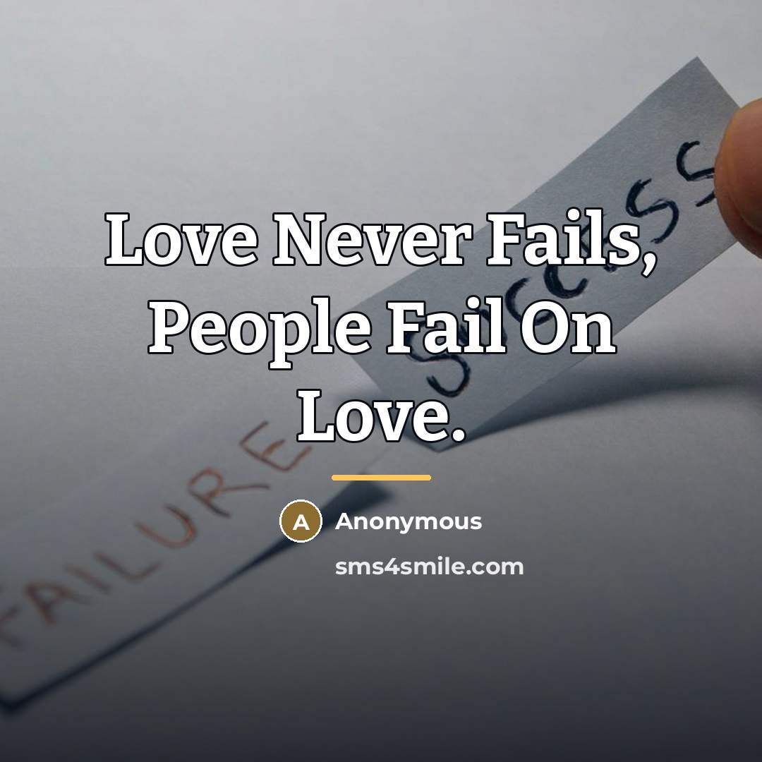 “Love Never Fails, People Fail On Love.…” quote by Anonymous