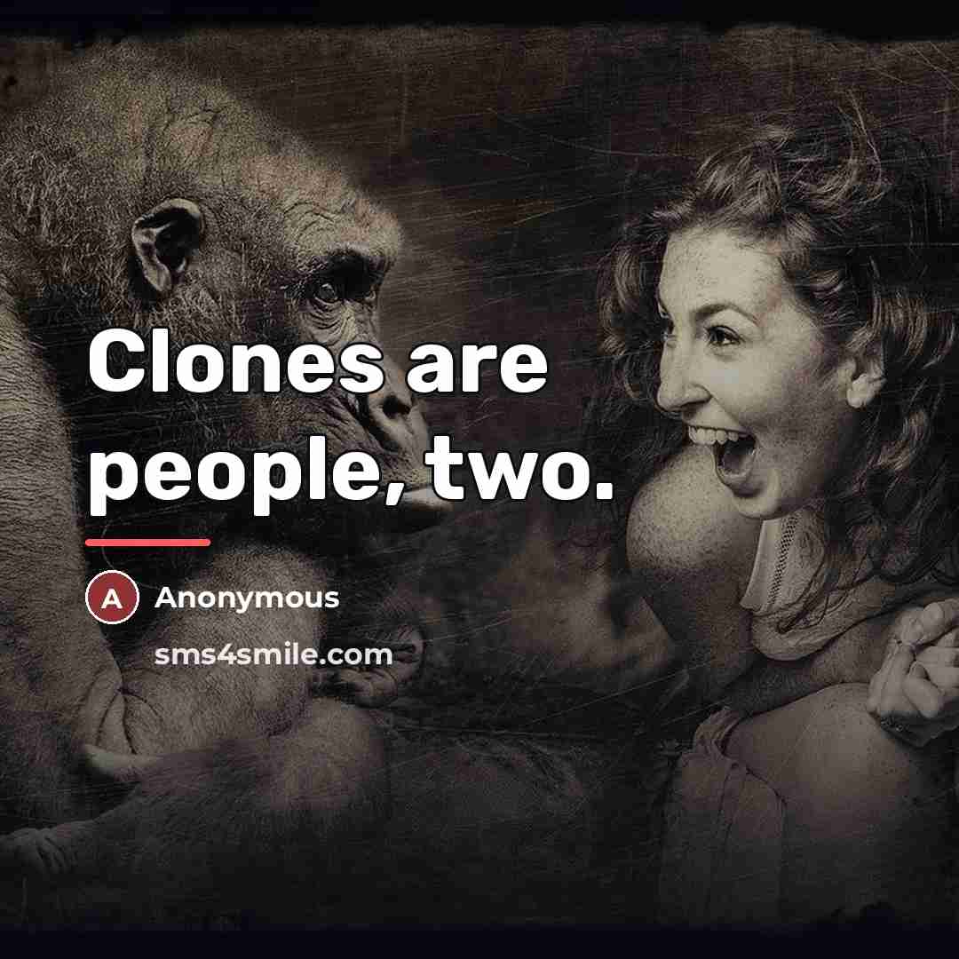 “Clones are people, two.…” quote by Anonymous