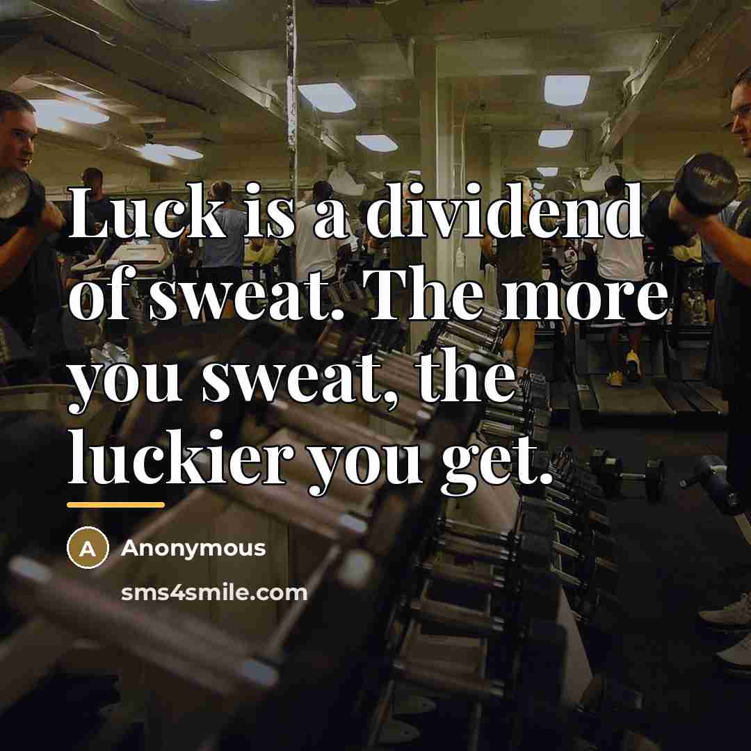 “Luck is a dividend of sweat. The more you sweat,…” quote by Anonymous