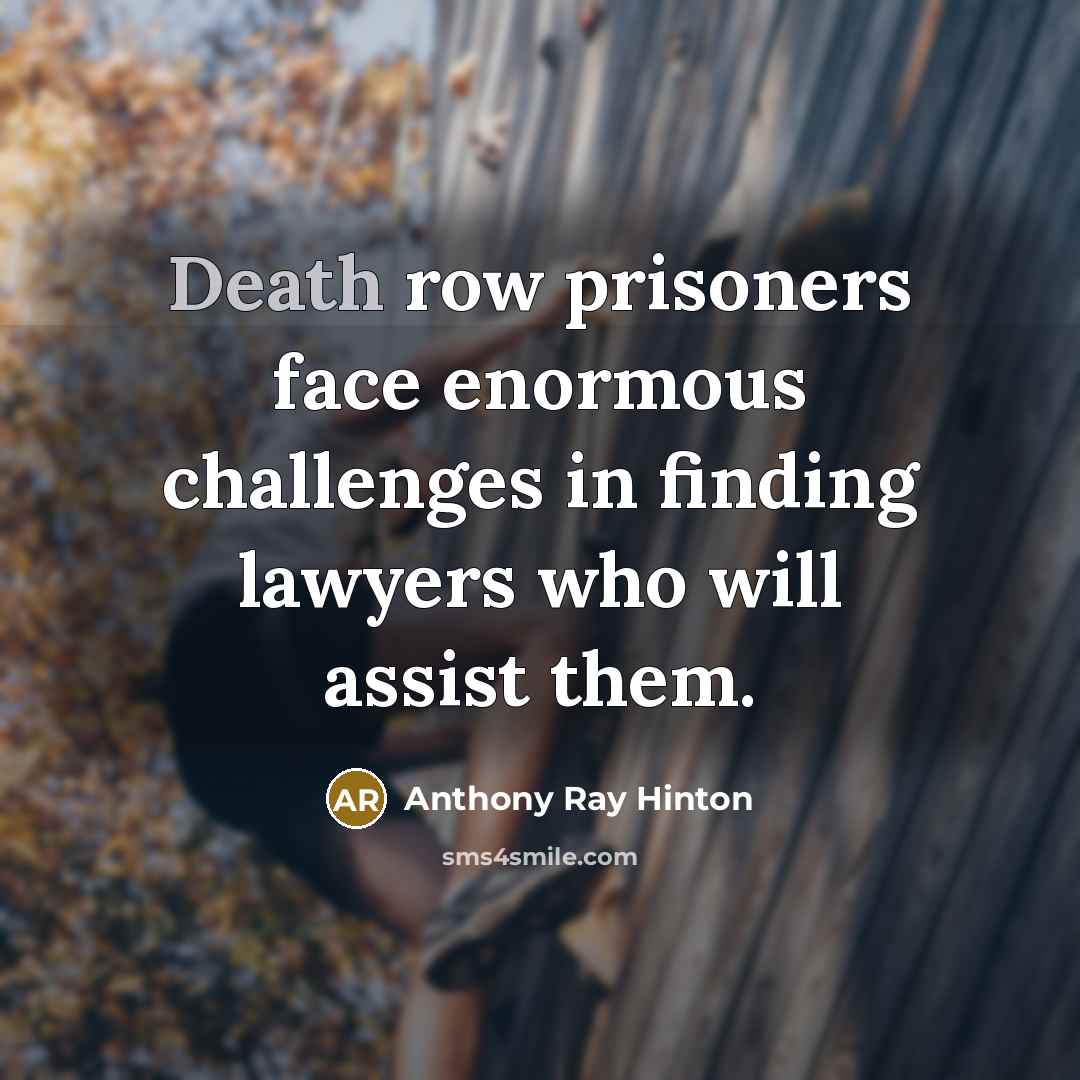 “Death row prisoners face enormous challenges in finding lawyers who…” quote by Anthony Ray Hinton