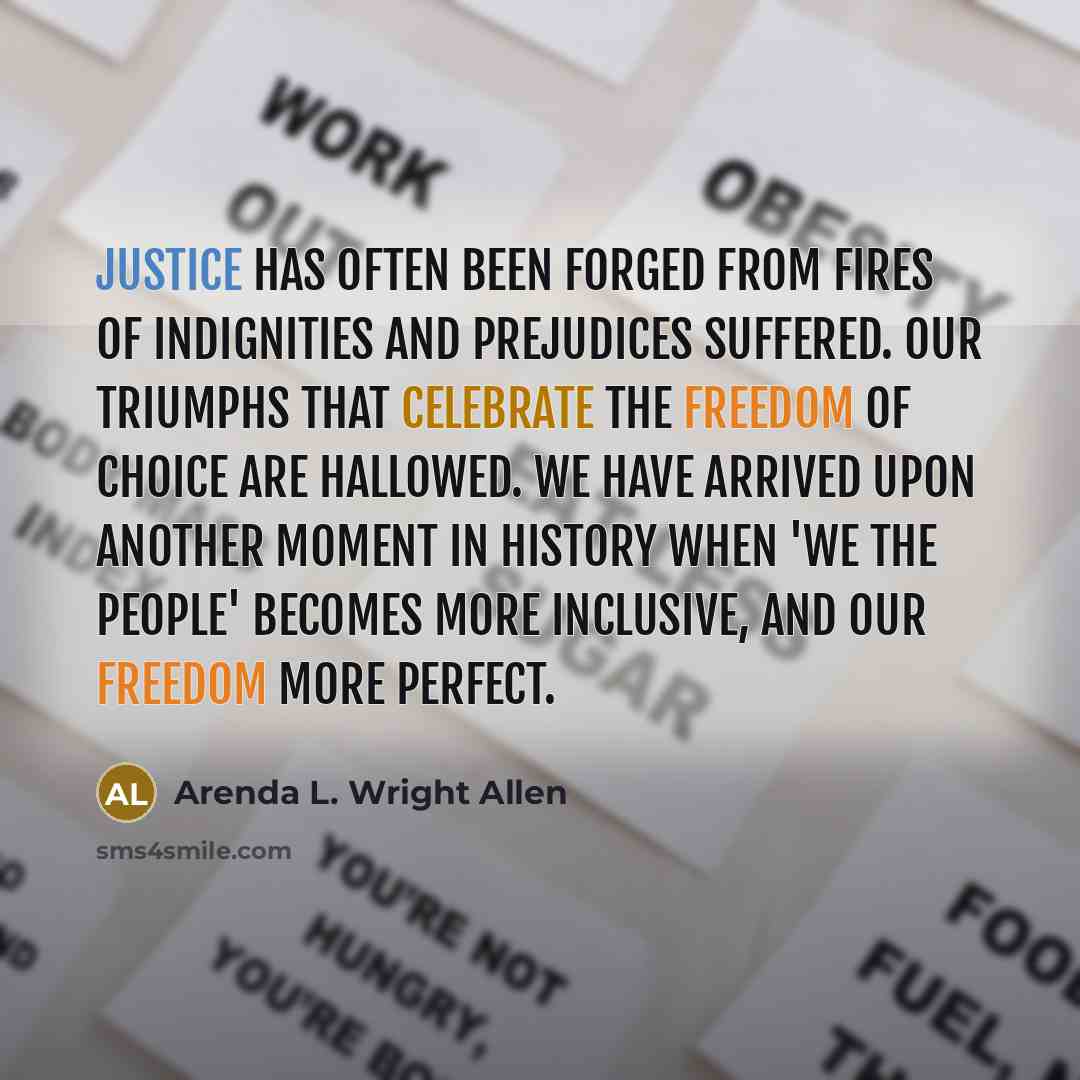 “Justice has often been forged from fires of indignities and…” quote by Arenda L. Wright Allen