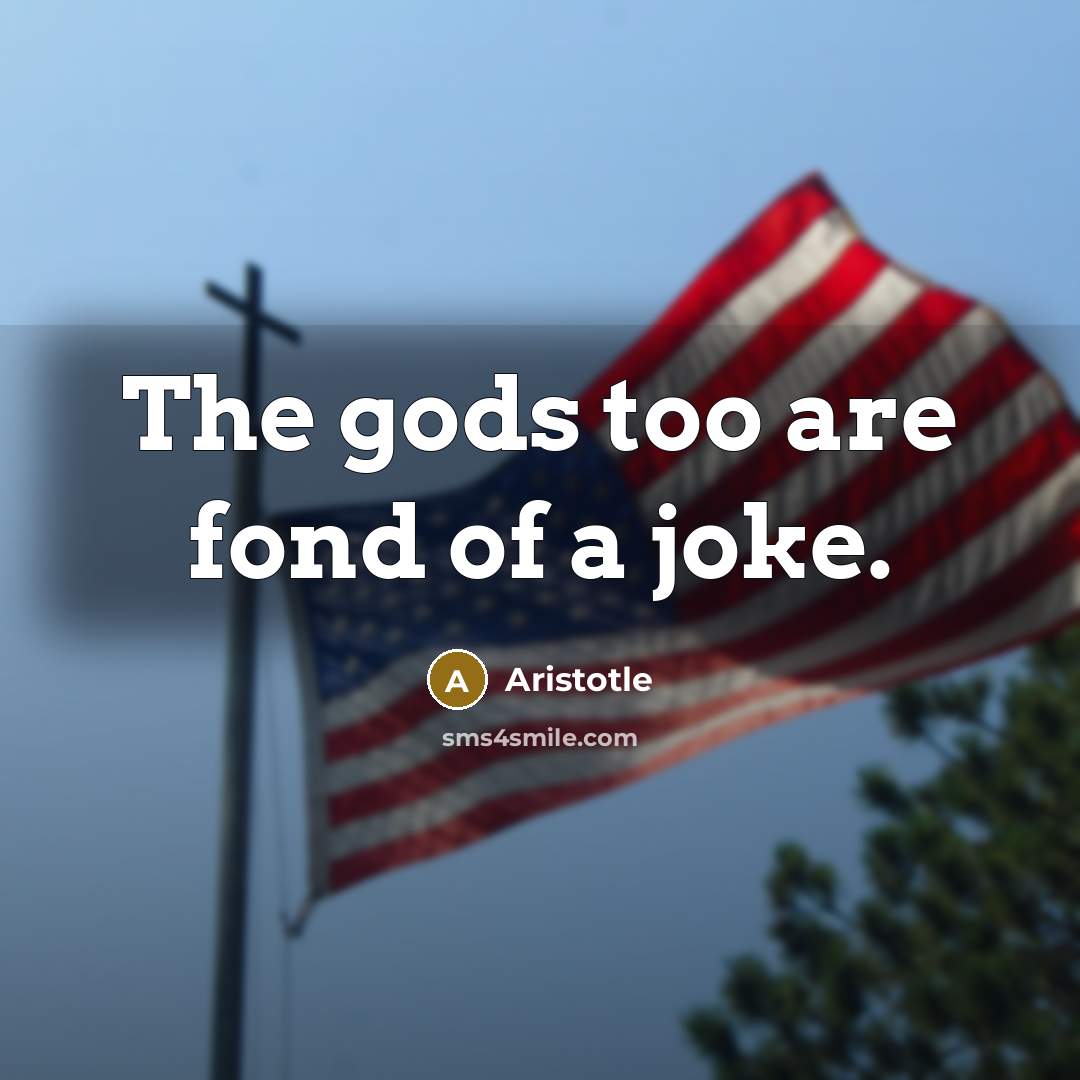 “The gods too are fond of a joke.…” quote by Aristotle