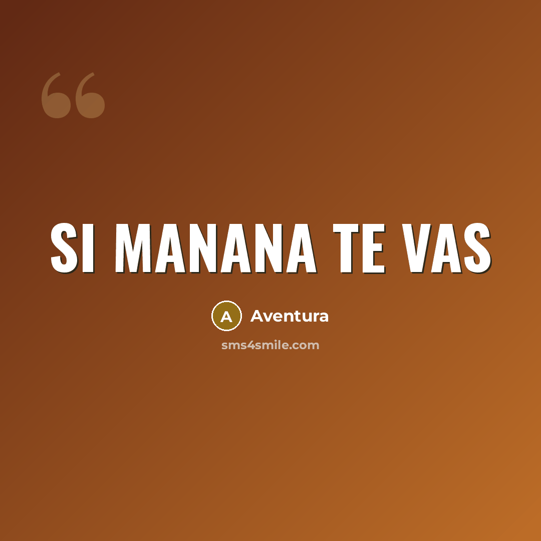 “Si manana te vas” quote by Aventura