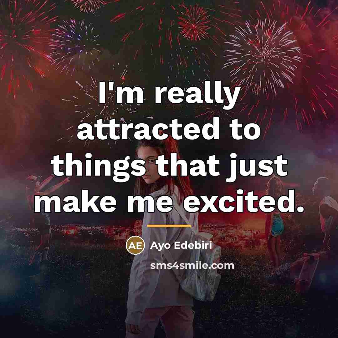 “I'm really attracted to things that just make me excited.…” quote by Ayo Edebiri