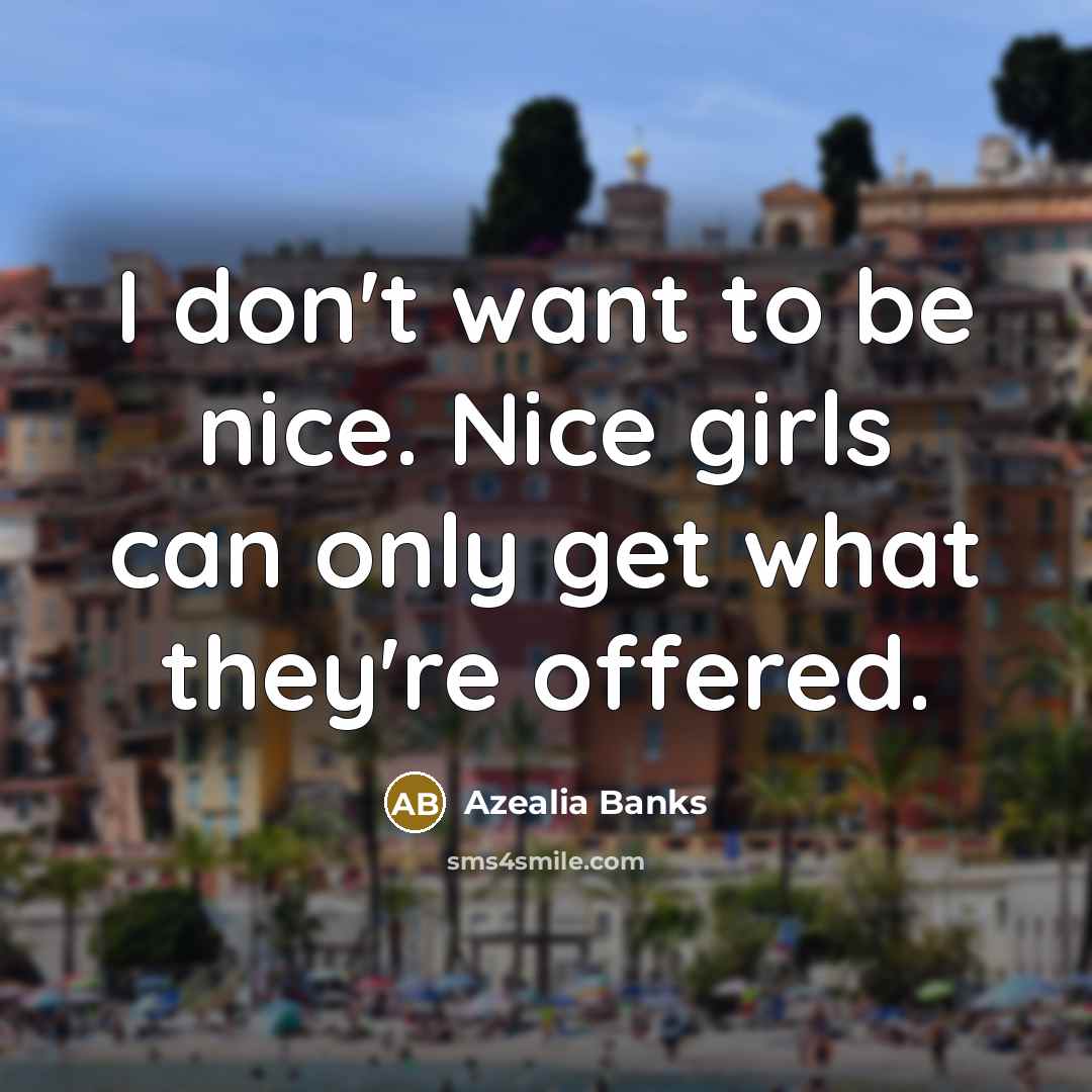 “I don't want to be nice. Nice girls can only…” quote by Azealia Banks