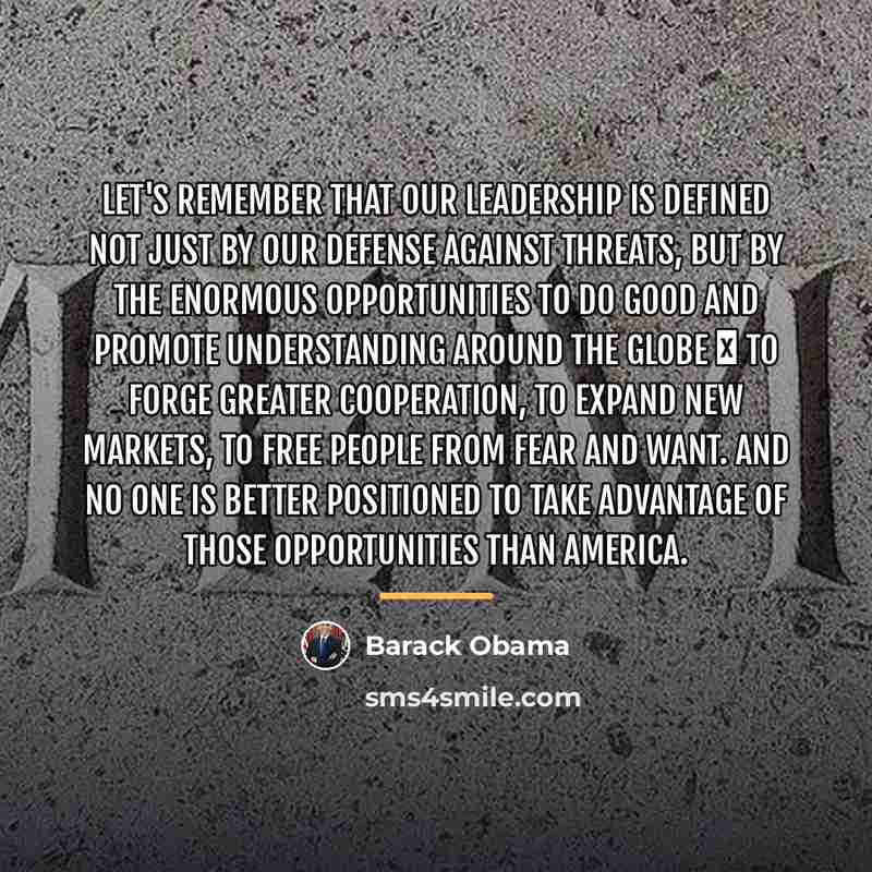 “Let's remember that our leadership is defined not just by…” quote by Barack Obama