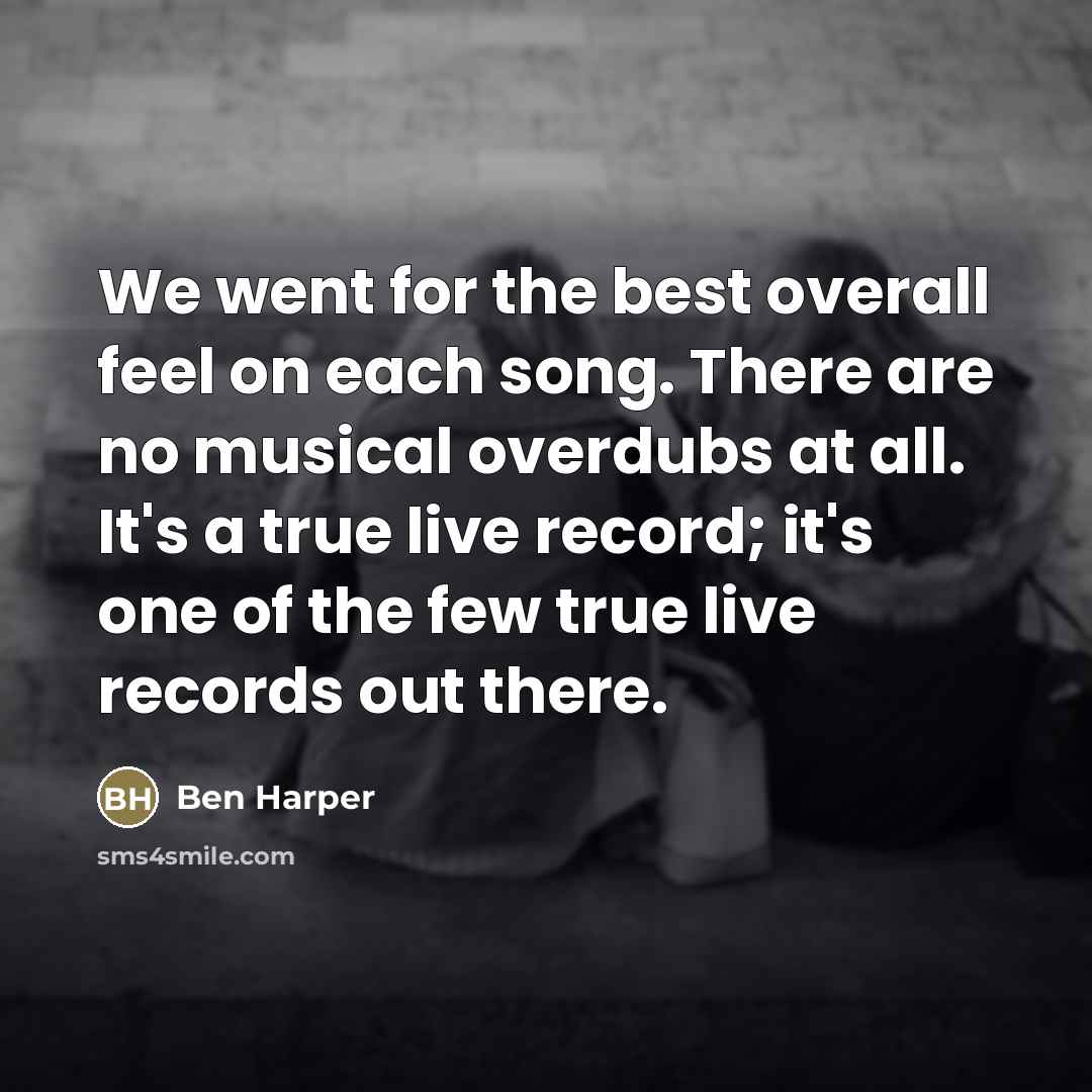 “We went for the best overall feel on each song.…” quote by Ben Harper