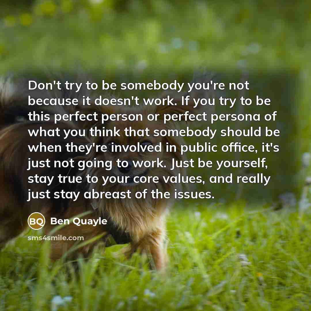 “Don't try to be somebody you're not because it doesn't…” quote by Ben Quayle