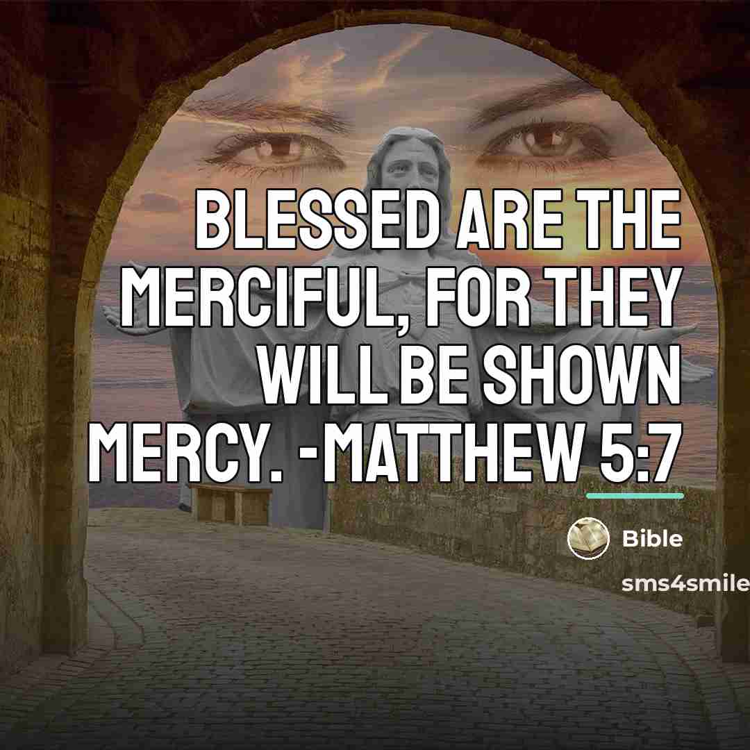 “Blessed are the merciful, for they will be shown mercy.…” quote by Bible