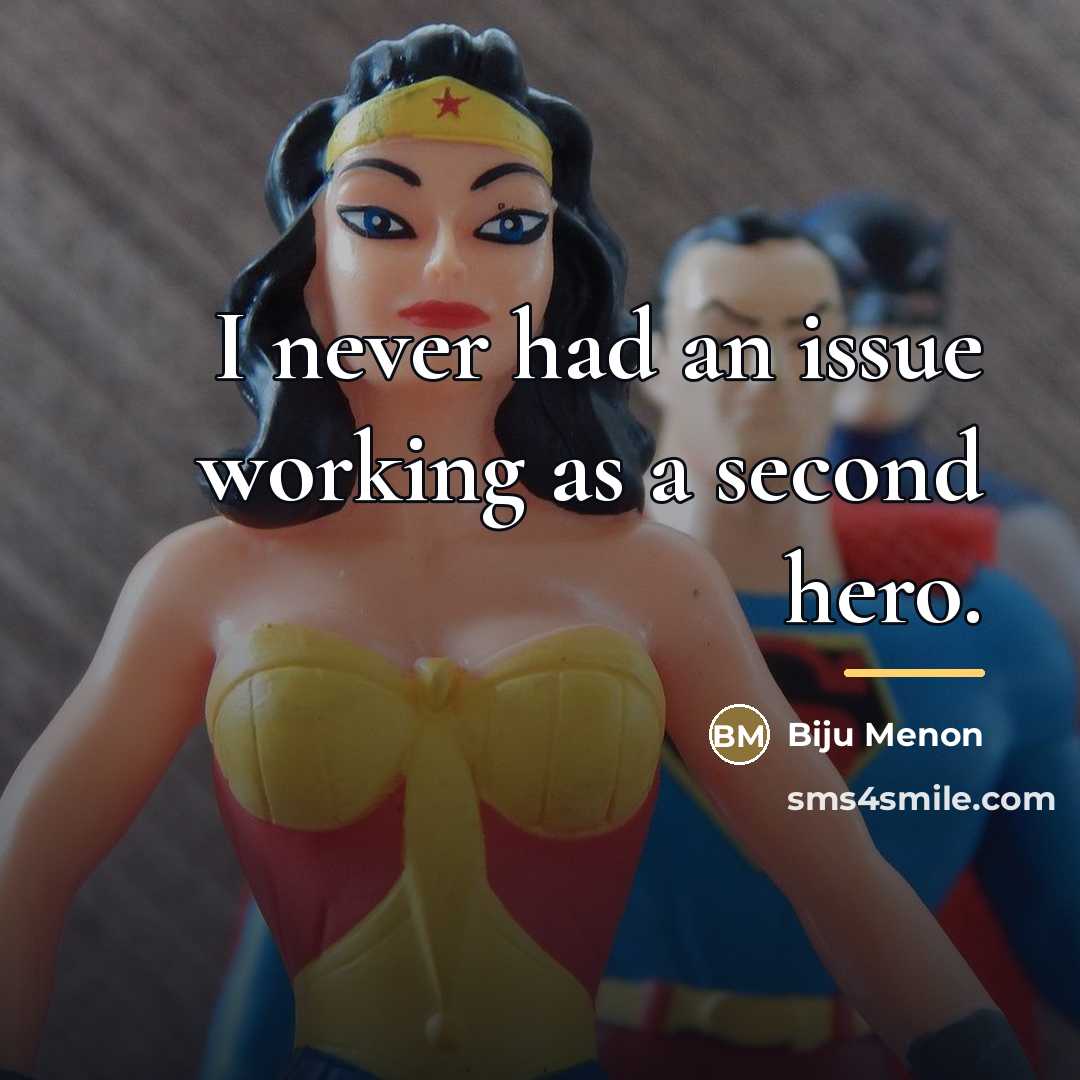 “I never had an issue working as a second hero.…” quote by Biju Menon