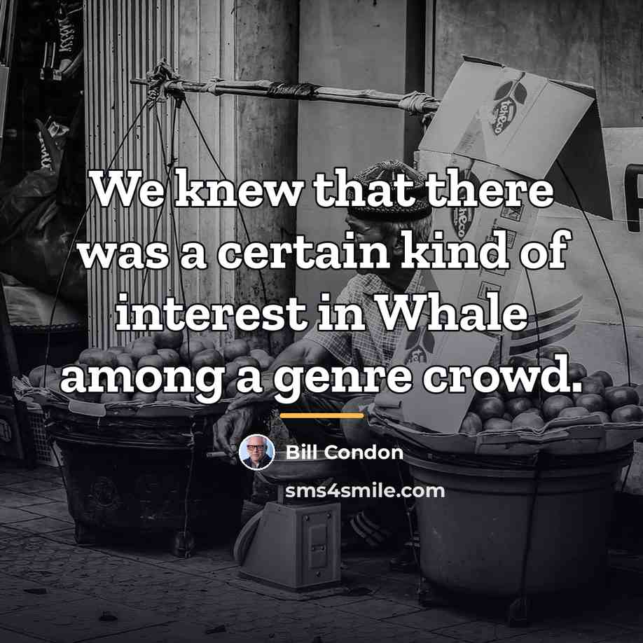 “We knew that there was a certain kind of interest…” quote by Bill Condon