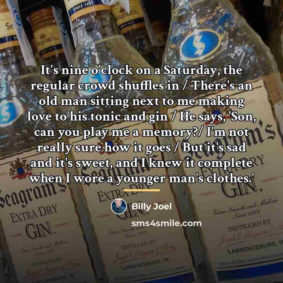 “It's nine o'clock on a Saturday, the regular crowd shuffles…” quote by Billy Joel