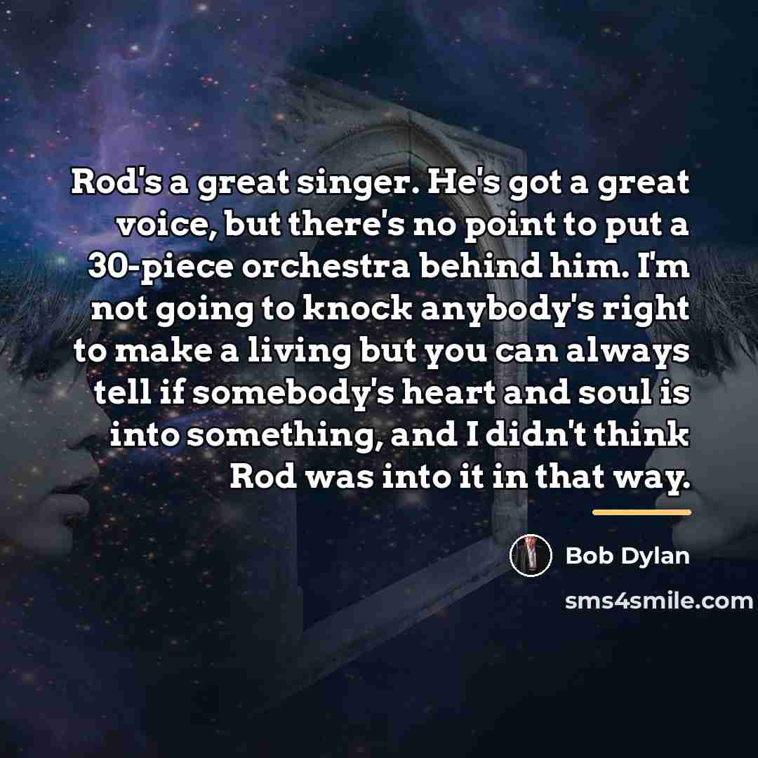 “Rod's a great singer. He's got a great voice, but…” quote by Bob Dylan