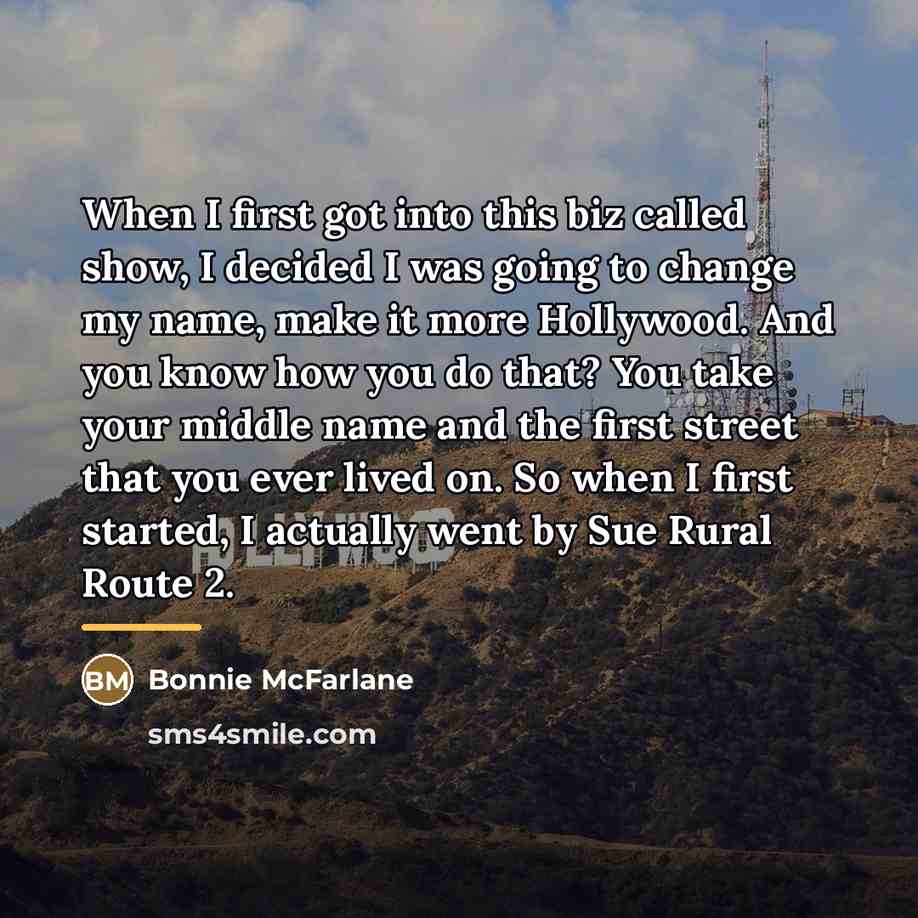 “When I first got into this biz called show, I…” quote by Bonnie McFarlane