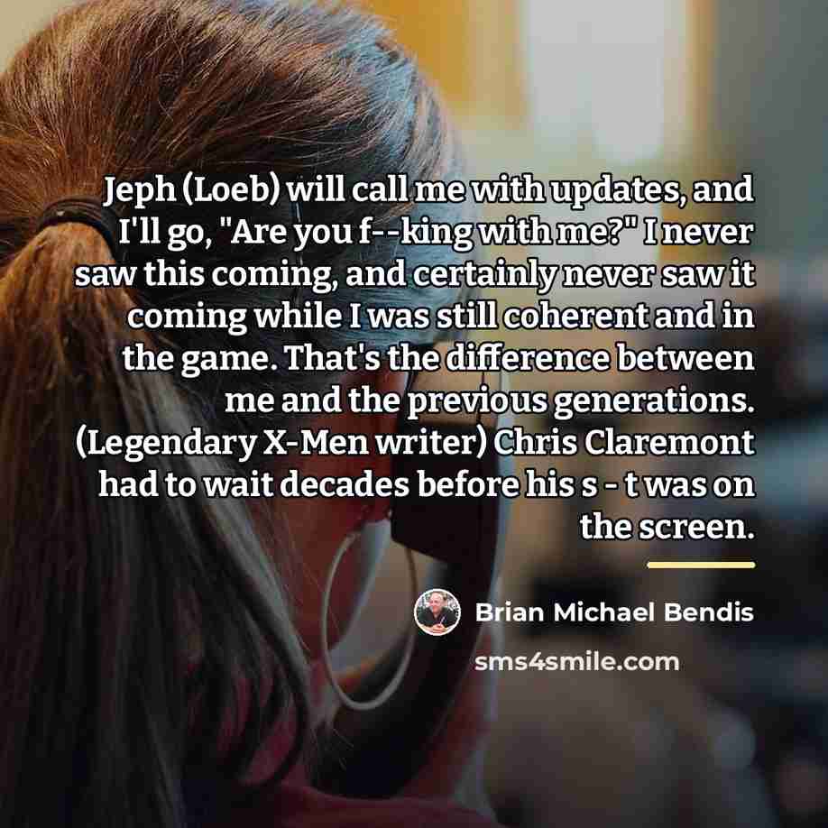 “Jeph (Loeb) will call me with updates, and I'll go,…” quote by Brian Michael Bendis