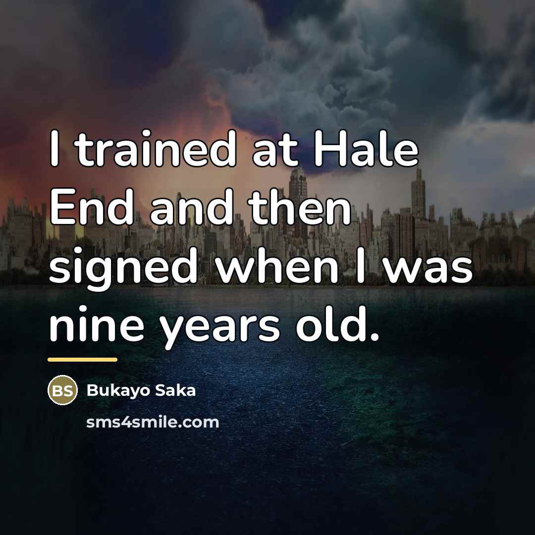 “I trained at Hale End and then signed when I…” quote by Bukayo Saka