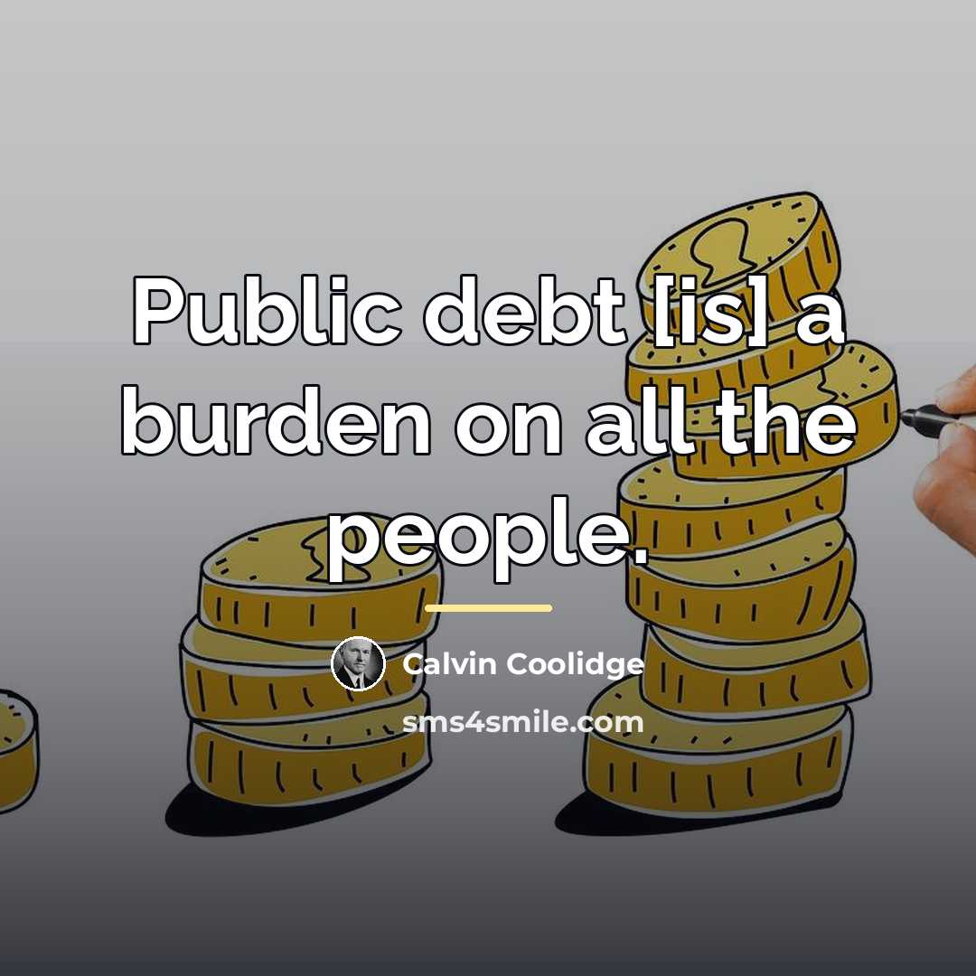 “Public debt [is] a burden on all the people.…” quote by Calvin Coolidge