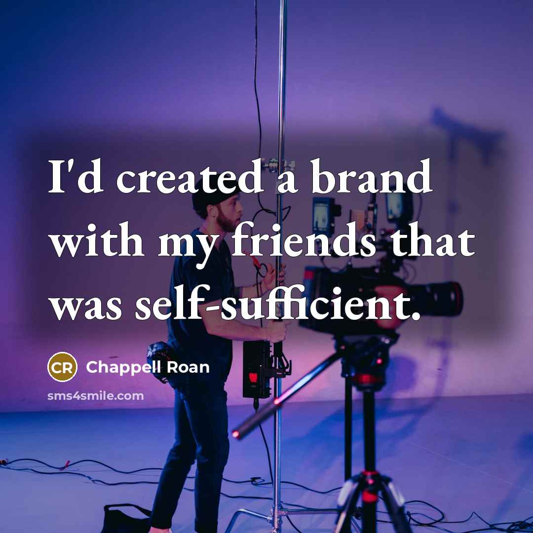 “I'd created a brand with my friends that was self-sufficient.…” quote by Chappell Roan
