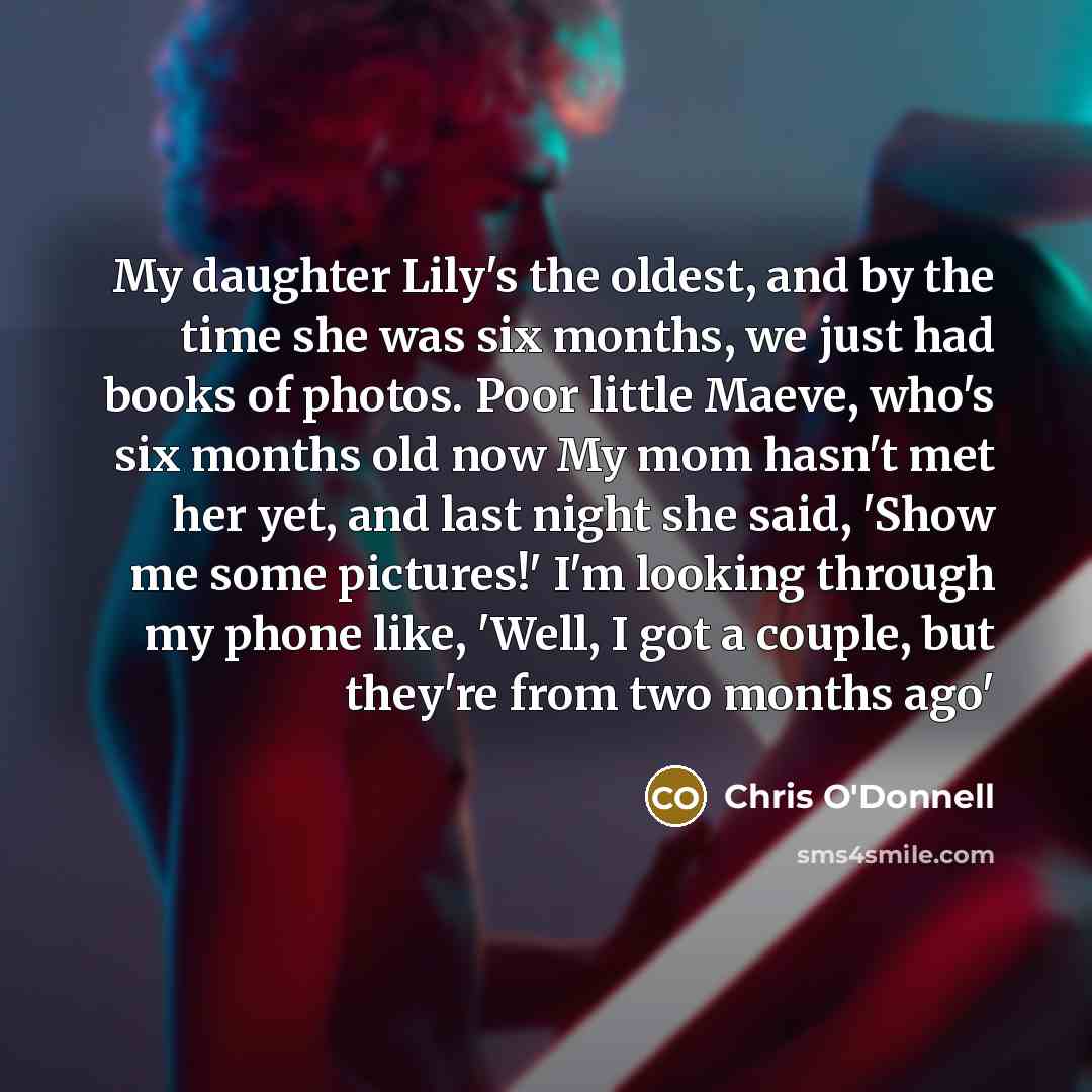 “My daughter Lily's the oldest, and by the time she…” quote by Chris O'Donnell